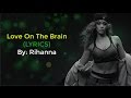 Rihanna New Song - LOVE ON THE BRAIN Lyrics OST From The Fifty Shades Darker Soundtrack