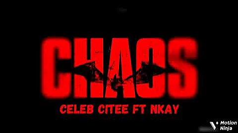 Celeb Citee ft Nkay _ CHAOS |CIV ENTERTAINMENT |