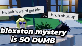ROBLOX BLOXSTON MYSTERY IS SO DUMB (INVESTIGATOR) ROBLOX BLOXSTON MYSTERY IS SO DUMB (INVESTIGATOR)