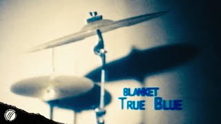 BLANKET - TRUE BLUE (OFFICIAL MUSIC VIDEO)