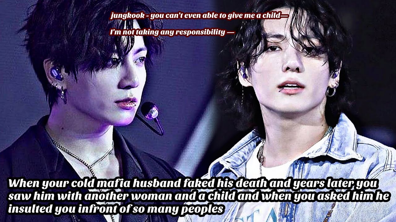 JUNGKOOK FF || When your cold mafia husband faked his death and years later you him with — ||part-6