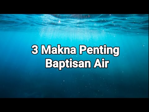 Video: Apakah maksud pembaptisan dalam air?