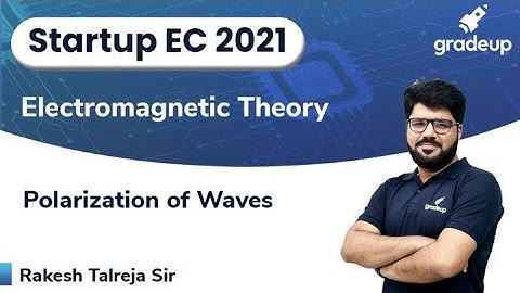 Polarization of Waves | Electromagnetic Theory |  GATE21 | Rakesh Sir | Gradeup