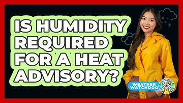 Is Humidity Required For A Heat Advisory?