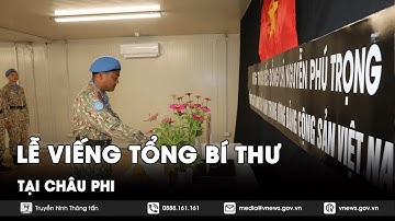 Lễ viếng Tổng bí thư Nguyễn Phú Trọng tại Châu Phi - VNews