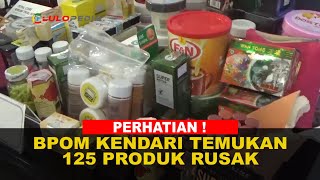 PERHATIAN BPOM Kendari Temukan 125 Produk Rusak | Lulopedia.Tv