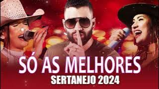 MELHORES MÚSICAS DO SERTANEJO 2024 🎼 TOP SERTANEJO 2024 | AS MAIS TOCADAS 2024