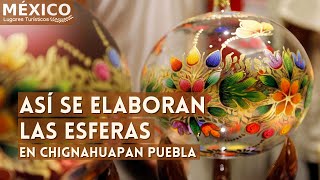 Así se elaboran las esferas en Chignahuapan Puebla | Fabrica de Esferas Esnaviso
