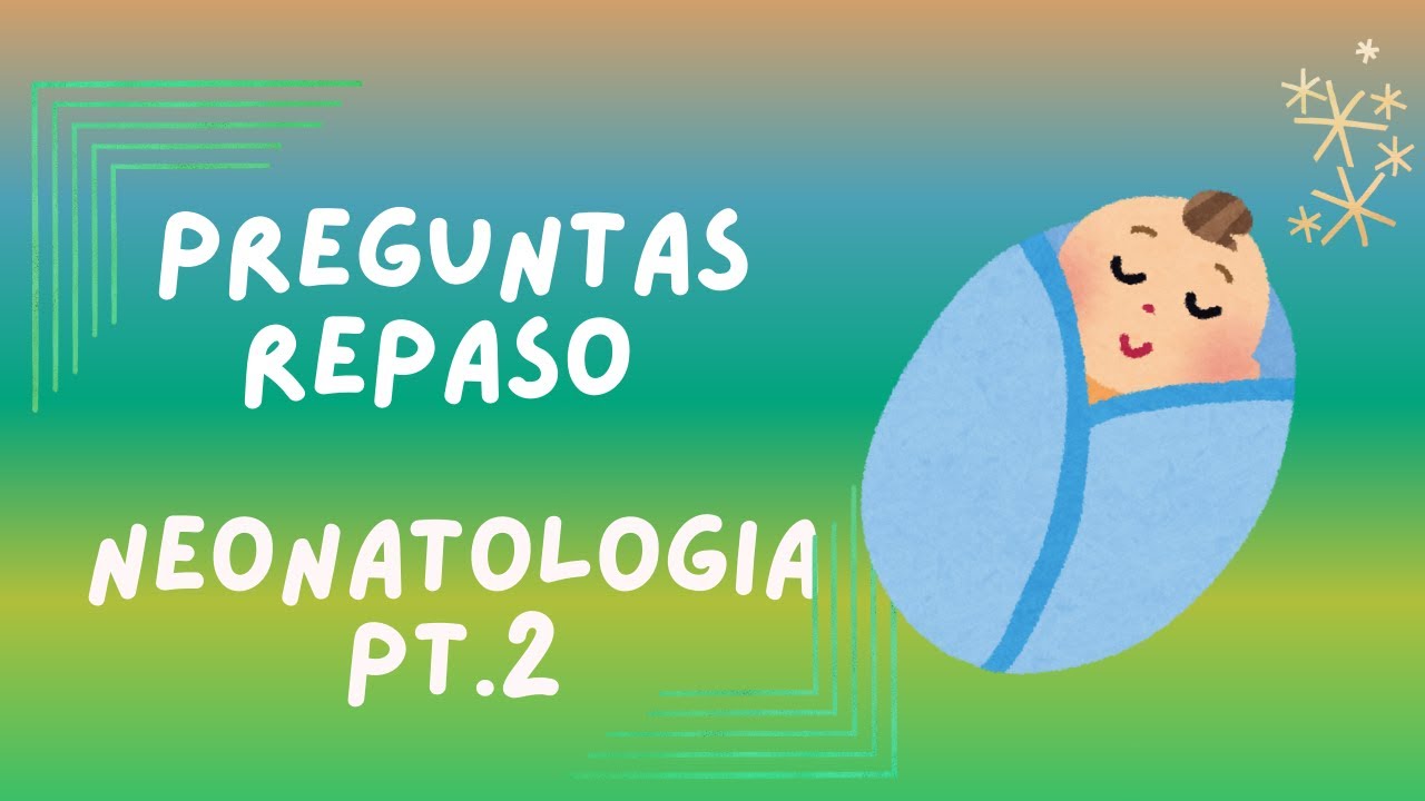 REPASO ENARM 2025 / NEONATOLOGÍA pt 2 - Preguntas generales