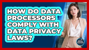 How Do Data Processors Comply With Data Privacy Laws? - The Startup Growth Hub