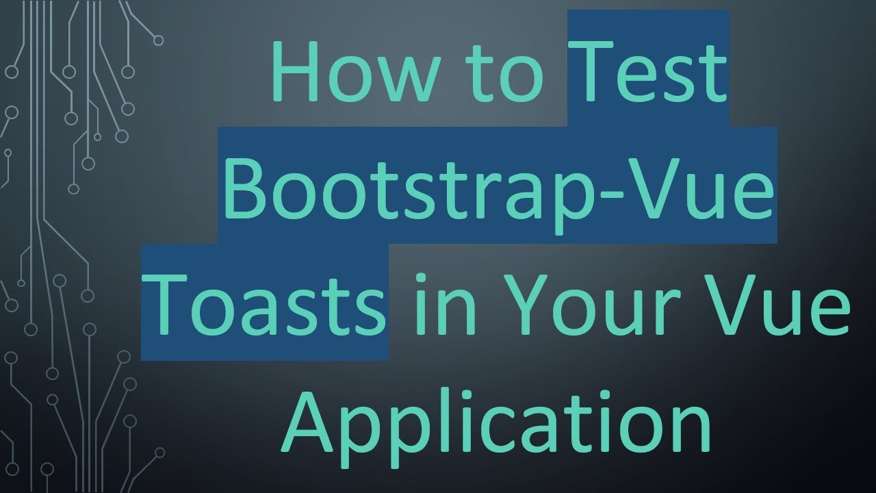 How to Test Bootstrap-Vue Toasts in Your Vue Application