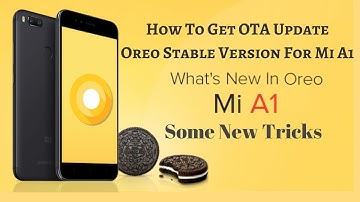 Mi A1 Finally arrived Android Oreo 8.0 Stable Version How to get through OTA update