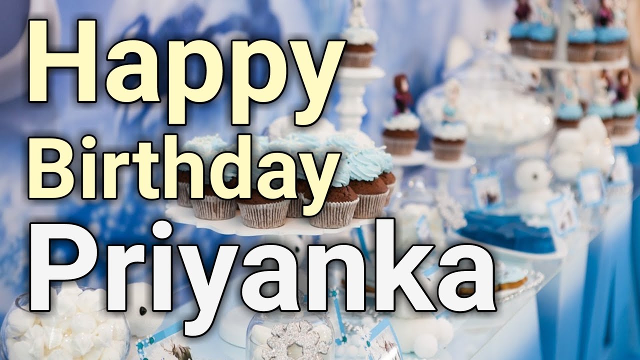 Happy Birthday Priyanka - YouTube