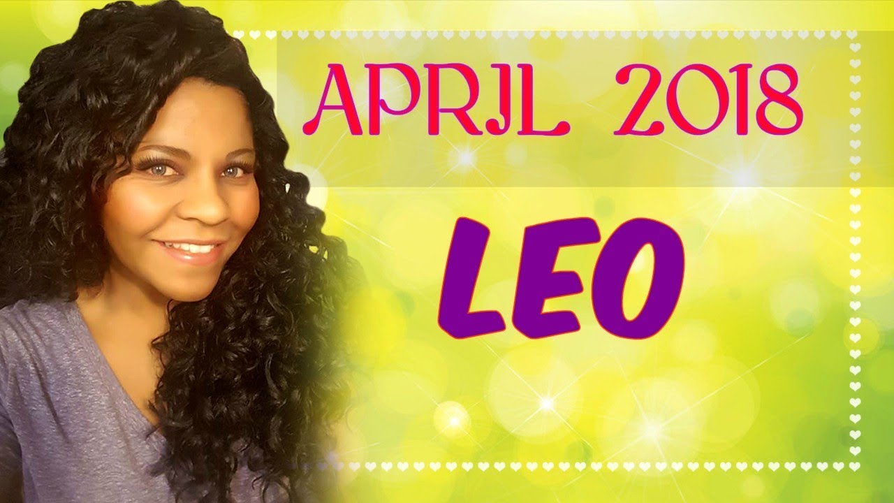 LEO HOROSCOPE APRIL 2018 YouTube
