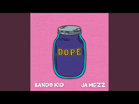 Dope (feat.Bando Kid, Ja Mezz)