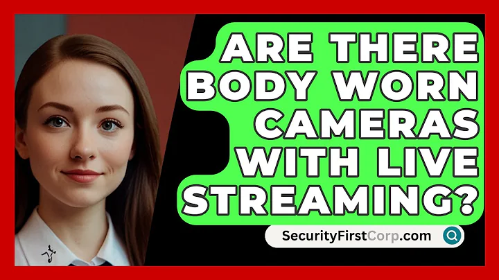 Are There Body Worn Cameras With Live Streaming? - SecurityFirstCorp.com