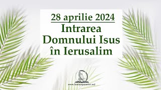 Intrarea în Ierusalim | Duminică, 28 Aprilie 2024 | Lumina Speranței