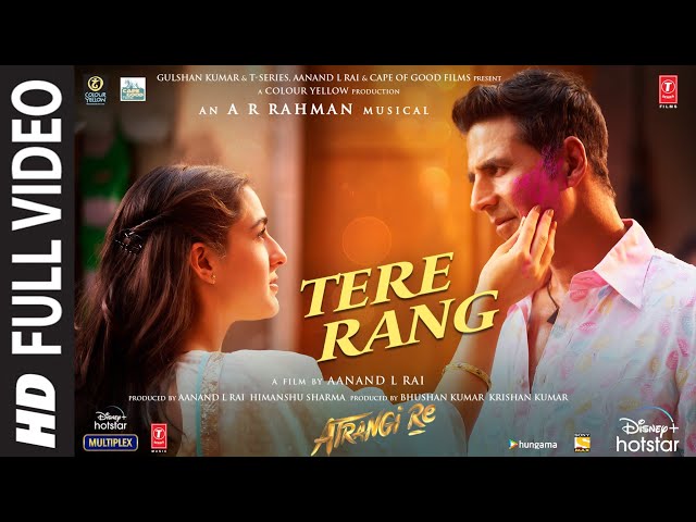 Tere Rang (Full Video) Atrangi Re |@ARRahman| Akshay, Dhanush, Sara |Haricharan Seshadri, Shreya class=