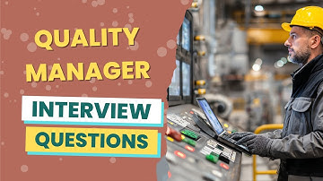 Quality Manager Interview Questions (with answers & tips)