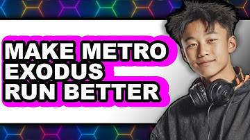 How To Make Metro Exodus Run Better - Step By Step