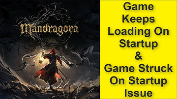 Mandragora Whispers of the Witch Tree Game Keeps Loading On Startup & Struck On Startup Issue 2025
