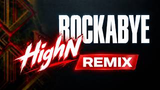 ROCKABYE (HighN REMIX) - Clean Bandit ft. Sean Paul & Anne-Marie | BẢN REMIX HOT TIKTOK 🔥