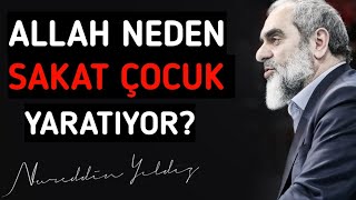 ALLAH NEDEN SAKAT ÇOCUK YARATIYOR? - hikmetinden sual olunmaz - | Nureddin Yıldız Resimi