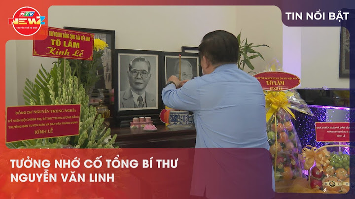 TƯỞNG NHỚ CỐ TỔNG BÍ THƯ NGUYỄN VĂN LINH