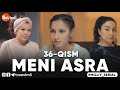 MENI ASRA (o'zbek serial) | МЕНИ АСРА (узбек сериал) 36-qism