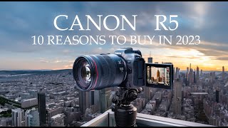 CANON R5 | 10 reasons to buy Canon R5 in 2023