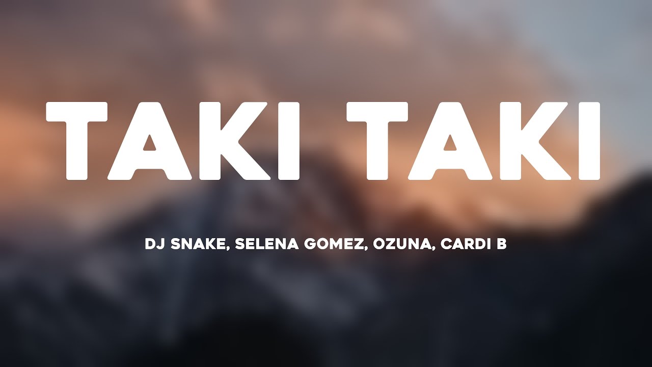 Taki Taki - DJ Snake, Selena Gomez, Ozuna, Cardi B (Lyrics Version)
