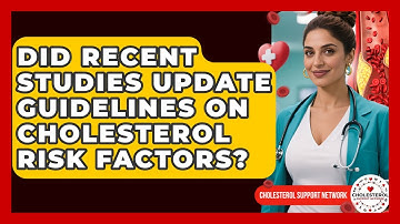 Did Recent Studies Update Guidelines on Cholesterol Risk Factors? - Cholesterol Support Network