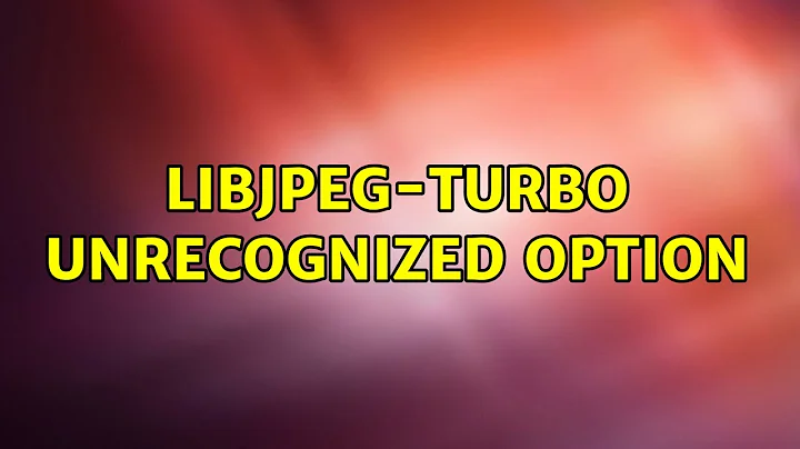 Ubuntu: libjpeg-turbo unrecognized option