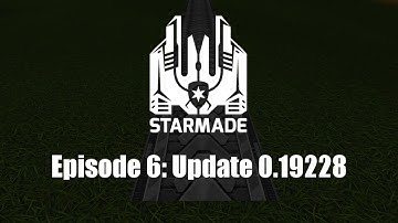 StarMade ~ Ep 6 ~ Update 0.19228