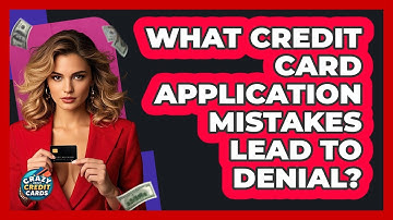 What Credit Card Application Mistakes Lead To Denial? - Crazy About Credit Cards