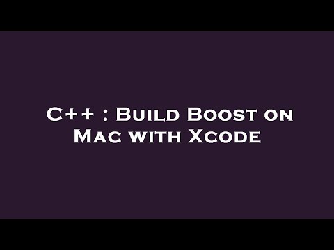 C++ : Build Boost on Mac with Xcode