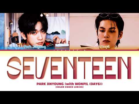 PARK JINYOUNG Seventeen (with WONPIL (DAY6)) Lyrics (박진영 열일곱 (with 원필 (데이식스)) 가사)