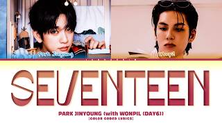 PARK JINYOUNG Seventeen (with WONPIL (DAY6)) Lyrics (박진영 열일곱 (with 원필 (데이식스)) 가사)