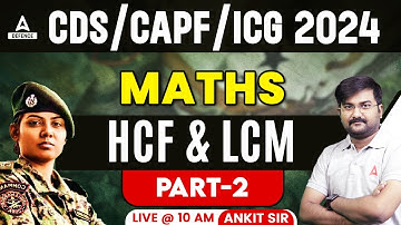 CDS/CAPF/ICG Foundation Batch Class 2024 | Maths - HCF & LCM ( PART-2 )| Math by Ankit Solanki Sir