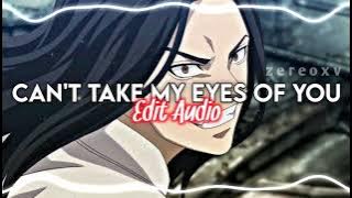 CAN'T TAKE MY EYES OF YOU - EDIT AUDIO (Non Slowed Ver.)