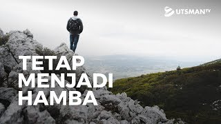 Kajian Islam - Tetap Menjadi Hamba - Ustadz Zakaria Achmad