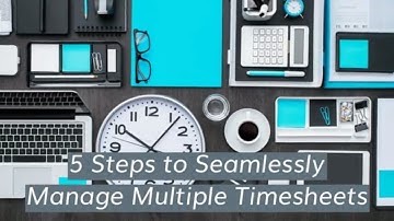 Five Steps to Seamlessly Manage Multiple Timesheets With Automation For HR and Payroll Managers