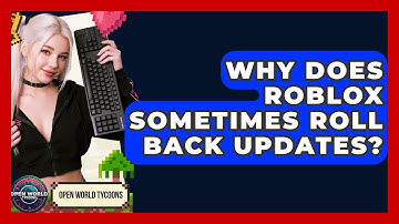 Why Does Roblox Sometimes Roll Back Updates? - Open World Tycoons