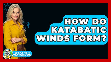 How Do Katabatic Winds Form? - Weather Watchdog