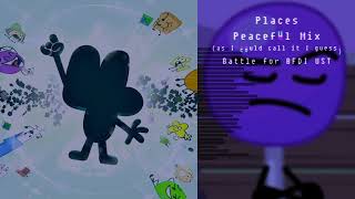 Places (Peaceful Mix) - Battle For BFDI UST
