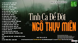 TÌNH KHÚC NGÔ THỤY MIÊN ĐƯỢC CHỌN LỌC HAY NHẤT ĐẾN NAY | DÒNG NHẠC TÌNH CA HẢI NGOẠI XƯA