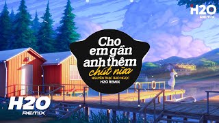 Cho Em Gần Anh Thêm Chút Nữa (H2O Remix) - Nguyễn Thạc Bảo Ngọc Cover | Trái Tim Em Và Dòng Máu Nóng