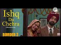 Ishq Da Chehra Border 2 Soulful Love Song Full Audio Official Lofi Song mp3