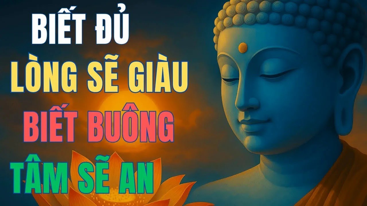 Biết Đủ Là Giàu , Biết Buông Là An , Biết Nhân Quả Là Phước   Phật Pháp Màu Nhiệm !