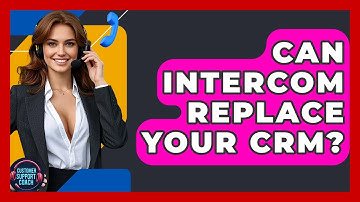 Can Intercom Replace Your CRM? - Customer Support Coach